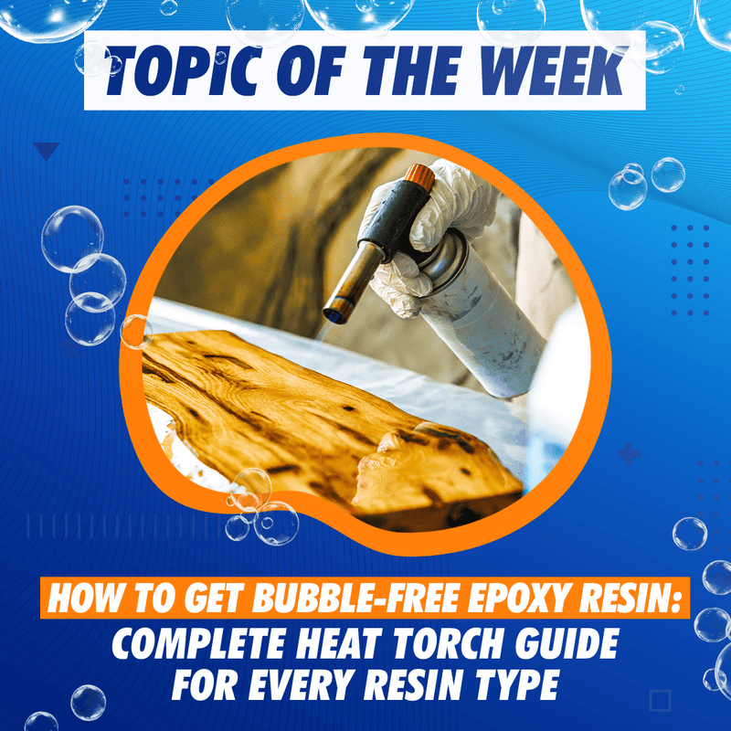 How to Get Bubble-Free Epoxy Resin: Complete Heat Torch Guide for Every Resin Type